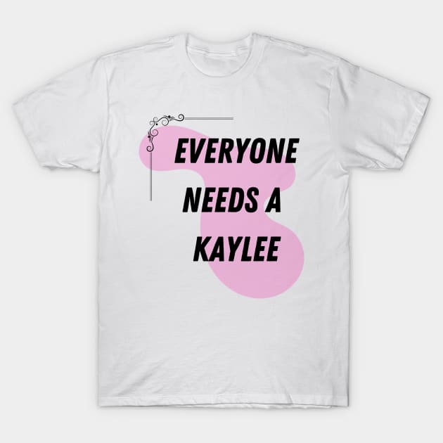 Kaylee Name Design Everyone Needs A Kaylee T-Shirt by Alihassan-Art